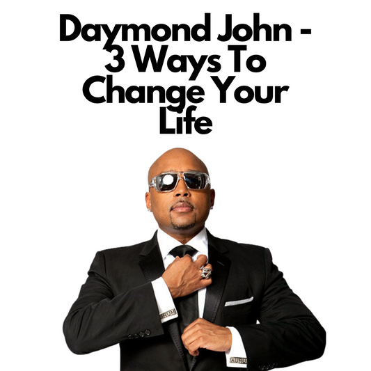 Daymond John - 3 Ways To Change Your Life